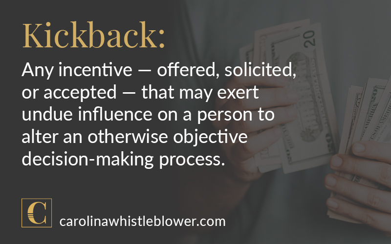 Kickback: any incentive that may exert undue influence on a person to alter an otherwise objective decision-making process.
