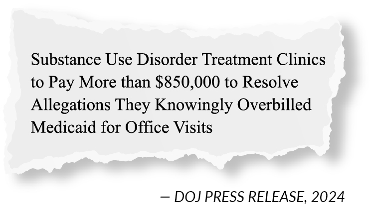 Torn newspaper headline that reads "Substance Use Disorder Treatment Clinics to Pay More than $850,000 to Resolve Allegations They Knowingly Overbilled Medicaid for Office Visits.”